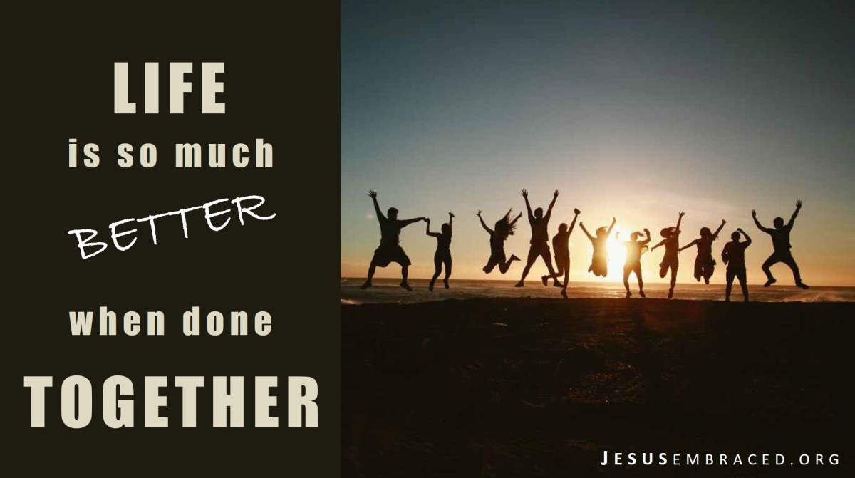 Life Done Together at Jesus Embraced