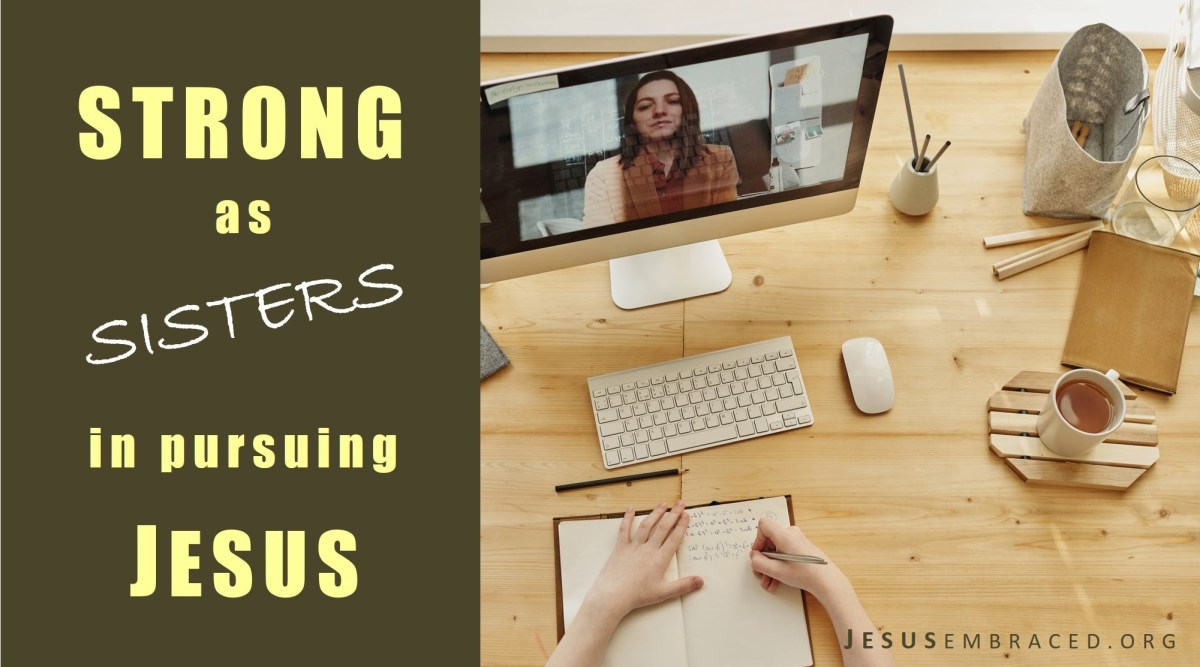 Strong Sisters at Jesus Embraced