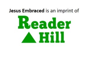 Jesus Embraced is an imprint of Reader Hill.